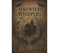 Haunted Whispers Spooky Notebook: The Ghostly Journal for Horror Fans, Halloween Writing, and Paranormal Thoughts
