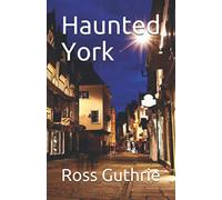 Haunted York (Haunted Locations UK)