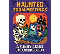Haunted Zoom Meetings Coloring Book: A Funny Adult Coloring Book with 50 Hilarious Spooky Work-From-Home Scenes