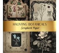 Haunting Botanicals Scrapbook Paper: 20 Single-Sided Botanical Illustrations for Junk Journals | Dark Victorian Floral Ephemera & Gothic Writing Paper for Mixed Media