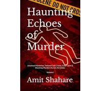 Haunting Echoes of Murder: Unsolved Mysteries, Twisted Cult Crimes, Cold Cases & Shocking Murders Across the Globe. Volume I (The Real Murder Files)