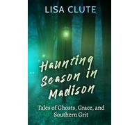 Haunting Season in Madison: Tales of Ghosts, Grace, and Southern Grit