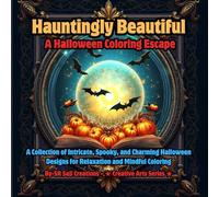 Hauntingly Beautiful: A Halloween Coloring Escape: A Collection of Intricate, Spooky, and Charming Halloween Designs for Relaxation and Mindful Coloring