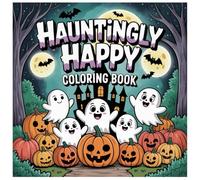 Hauntingly Happy Coloring Book: Spooky & Cute Halloween Coloring Pages for Relaxation, Fun, and Stress Relief