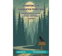 Hauntings In Sasquatch Territory Haunted Travel Guide Pacific Northwest Edition FrankiVerse Cafe