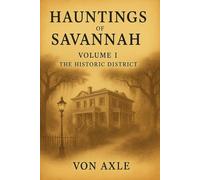 Hauntings of Savannah Volume 1: The Historic District (Night Watch Archives)