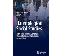 Hauntological Social Studies: More-Than-Human Deviances, Imbrications, and Proliferations of Possibility