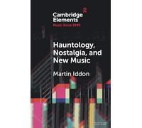 Hauntology, Nostalgia, and New Music (Elements in Music since 1945)