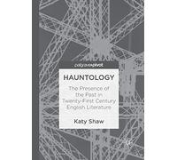 Hauntology: The Presence of the Past in Twenty-First Century English Literature
