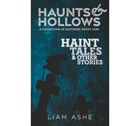 Haunts & Hollows: Haint Tales & Other Stories: A Collection of Southern Ghost Lore