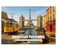 Hauptstadt Patchwork (Tischkalender 2026 DIN A5 quer), CALVENDO Monatskalender: Für alle, die keine Zeit zum Reisen haben - die Sehenswürdigkeiten europäischer Hauptstädte in jeweils einem Bild