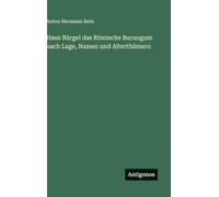 Haus Bürgel das Römische Burungum nach Lage, Namen und Alterthümern
