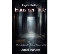 Haus der Tiefe - Wenn die Dunkelheit deinen Namen kennt: Ein Psychothriller über Angst, Trauma und das Haus, das lebt