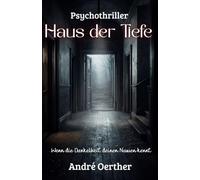 Haus der Tiefe - Wenn die Dunkelheit deinen Namen kennt: Ein Psychothriller über Angst, Trauma und das Haus, das lebt