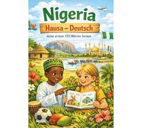 Hausa - Deutsch: Deine ersten 135 Wörter - Einfaches Lernbuch für Anfänger und Kinder über Essen, Tiere, Zahlen & Farben I Nigeria Sprache Wörterbuch: Lerne mit Spass Nigierianisch