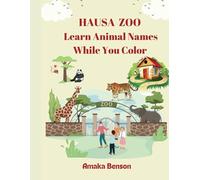 Hausa Zoo: Learn Animal names while you color: Hausa-English Kids Activity Book