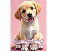Hausaufgabenheft 2025/2026 mit Datum, Labrador Welpe süß Design für Mädchen: Schülerkalender für Grundschule und Gymnasium, Der Schulplaner für Schüler mit Hund Motiv, Hausaufgabenplaner DIN A5