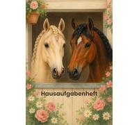 Hausaufgabenheft - Pferdeglück für jeden Schultag: Pferde-Hausaufgabenheft A5 für Grundschulkinder mit Stundenplan, Notenübersicht, Sprache entdecken, Wortarten & 1x1-Tabelle