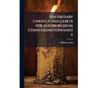 Hausbedarf christlicher Gebete fÃ1/4r augsburgische Confessionsverwandte