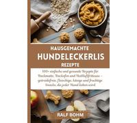 Hausgemachte Hundeleckerlis Rezepte: 100+ einfache und gesunde Rezepte für Backmatte, Backofen und Heißluftfritteuse - getreidefreie, fleischige, ... fruchtige Snacks, die jeder Hund lieben wird