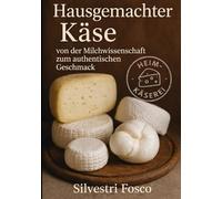 HAUSGEMACHTER KÄSE: VON DER MILCHWISSENSCHAFT ZUM AUTHENTISCHEN GESCHMACK