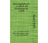 Haushaltsbuch - endlich die Finanzen im Griff: Ein Ausfüllbuch für alle, die wissen wollen, wo ihr Geld bleibt