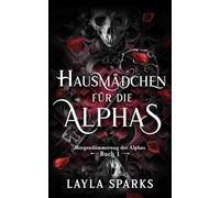 Hausmädchen für die Alphas: Eine Omegaverse Reverse Harem Romanze (Morgendämmerung der Alphas)