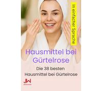 Hausmittel bei Gürtelrose: Die 38 besten Hausmittel bei Gürtelrose in einfacher Sprache