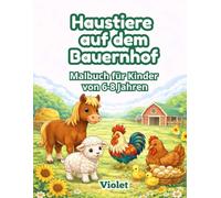 Haustiere auf dem Bauernhof: Malbuch für Kinder von 6-8 Jahren