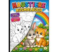Haustiere Ausmalbuch: Mit großen, einfachen Ausmalbildern von Hunden, Katzen, Kaninchen, Vögeln und vielen weiteren Haustieren für Kinder von 4-8 ... (Patrick Wittwer Kinder-Ausmalbuch-Serie)