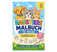 Haustiere Malbuch für Kinder: Ausmalen. Entdecken. Spaß haben. (Meine ersten Malbücher)