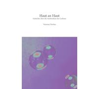 Haut an Haut: Gedichte über die Ambivalenz des Liebens