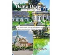 Haute-Bavière Guide de voyage 2026: Une région où le charme intemporel des Alpes rencontre une culture séculaire