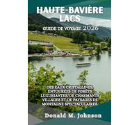 Haute-Bavière Lacs Guide de Voyage 2026: Des eaux cristallines, entourées de forêts luxuriantes, de charmants villages et de paysages de montagne spectaculaires