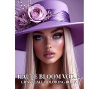 HAUTE BLOOM VOL. 2: Grayscale Coloring Book for Adults Featuring Elegant Women in Fashion Hats and Floral Portrait Designs - Volume 2
