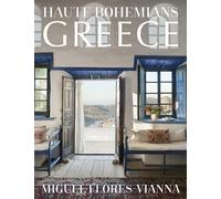 Haute Bohemians: Greece: Interiors, Architecture, and Landscapes