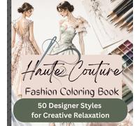 Haute Couture Fashion Coloring Book: 50 Designer Styles for Creative Relaxation