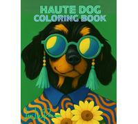 Haute Dog Coloring Book: Portraits of Elegant Canines Chilling in Designer Streetwear, Chic Accessories and Casual Poses | Bold & Easy Designs for Stress Relief, Humor, Relaxation and Mindfulness