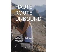 HAUTE ROUTE UNBOUND: A Hut-to-Hut Alpine Odyssey