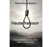 Haute Trahison: Chroniques d'une fin de cycle - Tome V - Année 2025