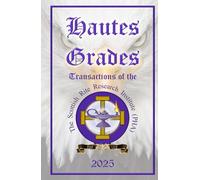 Hautes Grades 2025: The Official Transactions of the Scottish Rite Research Institute of The Phylaxis Society