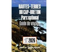 HAUTES-TERRES DU CAP-BRETON Parc national Guide de voyage: Explorez les sentiers pittoresques, la faune et les sites culturels de la destination phare de la Nouvelle-Écosse