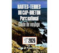 HAUTES-TERRES DU CAP-BRETON Parc national Guide de voyage: Explorez les sentiers pittoresques, la faune et les sites culturels de la destination phare de la Nouvelle-Écosse