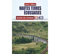 HAUTES TERRES ÉCOSSAISES GUIDE DE VOYAGE 2026: Explorez les lochs, les montagnes, les châteaux et la culture locale grâce à des itinéraires pratiques, ... de voyage et des expériences authentiques