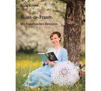 Hauts-de-France.: Mit französischen Rezepten.