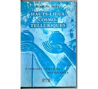 Hauts Lieux Cosmo-Telluriques. Leurs Energies Subtiles Meconnues