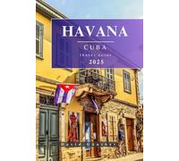 HAVANA CUBA TRAVEL GUIDE: Essential Information and Tips to Prepare for Your Trip: Everything You Should Know Before You Go (Across Global Travel Guide Series)