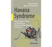 Havana Syndrome: Mass Psychogenic Illness and the Real Story Behind the Embassy Mystery and Hysteria