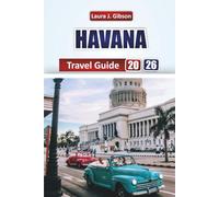 HAVANA TRAVEL GUIDE 2026: "Explore Mountains, Lakes, and Nomadic Culture with Practical Tips for Itineraries, Accommodation, and Local Experiences