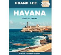 Havana TRAVEL GUIDE 2026 (Full-color travel guide): A Journey Through Colorful Streets, Timeless Architecture, Rhythmic Music, Rich History, and the Heart of Cuban Culture